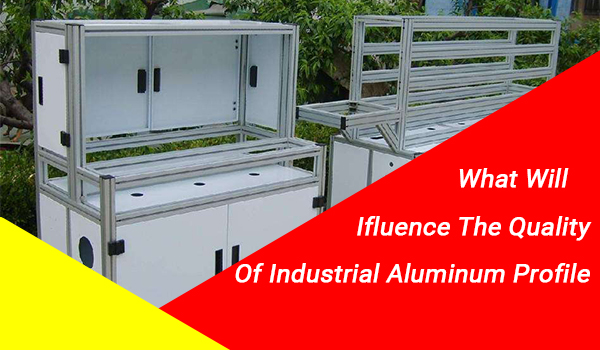 Lo que influirá en la calidad de los perfiles industriales de aluminio.